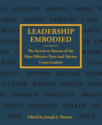 Leadership Embodied, 2nd Edition: The Secrets to Success of the Most Effective Navy and Marine Corps Leaders - Thomas, Joseph J