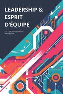 Leadership Et Esprit d'quipe: Comment Exceller dans le Leadership Moderne