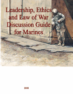 Leadership, Ethics and Law of War Discussion Guide for Marines - Marine Corps University