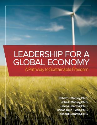 Leadership for a Global Economy: A Pathway to Sustainable Freedom - Manley, Robert J, Dr. (Editor), and Manley, John F (Editor), and Bernato, Richard (Editor)