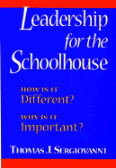 Leadership for the Schoolhouse: How Is It Different? Why Is It Important? - Sergiovanni, Thomas J, Dr.