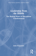 Leadership from the Middle: The Beating Heart of Educational Transformation