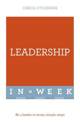 Leadership In A Week: Be A Leader In Seven Simple Steps - O'Connor, Carol