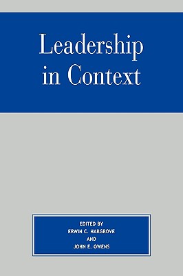 Leadership in Context - Hargrove, Erwin C (Editor), and Owens, John E (Editor), and Bell, David Scott (Contributions by)