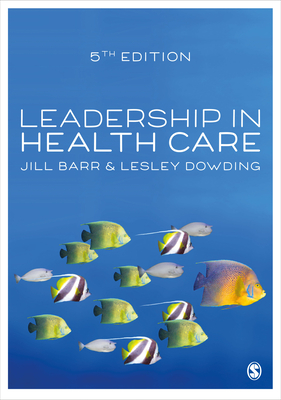 Leadership in Health Care - Barr, Jill, and Dowding, Lesley