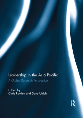 Leadership in the Asia Pacific: A Global Research Perspective - Rowley, Chris (Editor), and Ulrich, David (Editor)