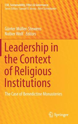 Leadership in the Context of Religious Institutions: The Case of Benedictine Monasteries - Mller-Stewens, Gnter (Editor), and Wolf, Notker (Editor)