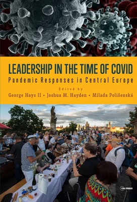 Leadership in the Time of Covid: Pandemic Responses in Central Europe - Hays, George, II (Editor), and Polisensk, Milada (Editor), and Hayden, Joshua M (Editor)