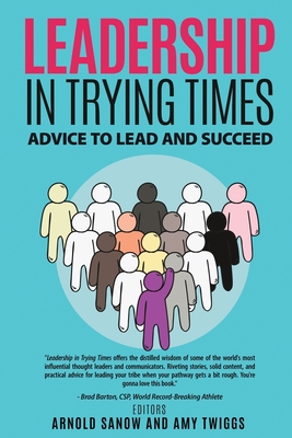 Leadership in Trying Times: Advice to Lead and Succeed - Twiggs, Amy, and Segal, Edward, and King, Wendy