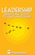 Leadership: Inspirational Quotes to Create a Wise Leader