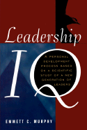 Leadership IQ: A Personal Development Process Based on a Scientific Study of a New Generation of Leaders - Murphy, Emmett C, Ph.D.
