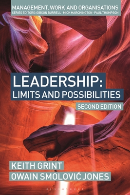 Leadership: Limits and possibilities - Grint, Keith, and Jones, Owain Smolovic