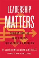 Leadership Matters: Confronting the Hard Choices Facing Higher Education