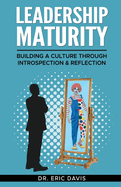 Leadership Maturity: Building a Culture through Introspection & Reflection