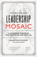 Leadership Mosaic: 5 Leadership Principles for Ministry and Everyday Life