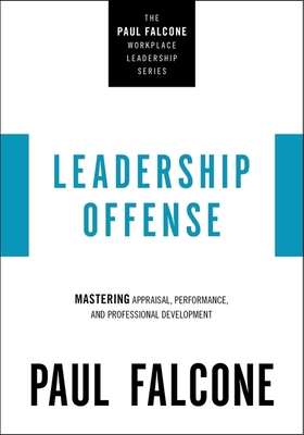 Leadership Offense: Mastering Appraisal, Performance, and Professional Development - Falcone, Paul