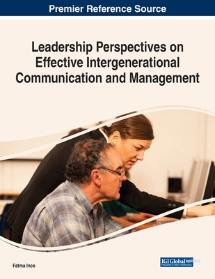 Leadership Perspectives on Effective Intergenerational Communication and Management - Ince, Fatma (Editor)