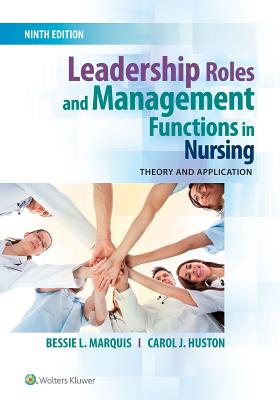 Leadership Roles and Management Functions in Nursing: Theory and Application - Marquis, Bessie L., and Huston, Carol J.