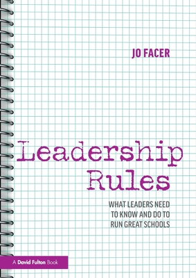 Leadership Rules: What Leaders Need to Know and Do to Run Great Schools - Facer, Jo