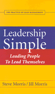 Leadership Simple: Leading People to Lead Themselves: The Practice of Lead Management
