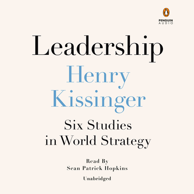 Leadership: Six Studies in World Strategy - Kissinger, Henry, and Hopkins, Sean Patrick (Read by)