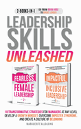 Leadership Skills Unleashed: 18 Transformative Strategies for Managers at Any Level - Develop a Growth Mindset, Overcome Imposter Syndrome, and Create a Culture of Belonging: 18 Transformative Strategies for Managers at Any Level - Develop a Growth...