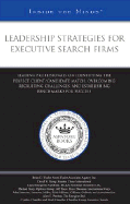 Leadership Strategies for Executive Search Firms: Leading Professionals on Identifying the Perfect Client/Candidate Match, Overcoming Recruiting Challenges, and Establishing Benchmarks for Success - Aspatore Books (Creator)