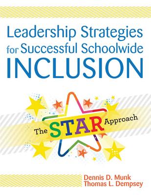 Leadership Strategies for Successful Schoolwide Inclusion: The STAR Approach - Munk, Dennis, and Dempsey, Thomas, and Bursuck, William (Foreword by)