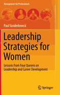 Leadership Strategies for Women: Lessons from Four Queens on Leadership and Career Development