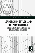 Leadership Styles and Job Performance: The Impact of Fake Leadership on Organizational Reliability