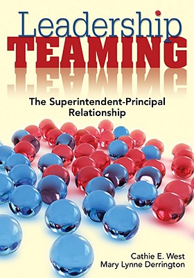 Leadership Teaming: The Superintendent-Principal Relationship - West, Cathie E, and Derrington, Mary L