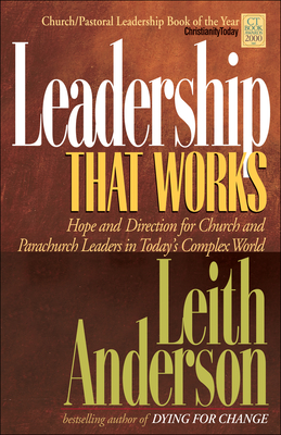Leadership That Works: Hope and Direction for Church and Parachurch Leaders in Today's Complex World - Anderson, Leith