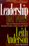 Leadership That Works: Hope and Directions for Church and Parachurch Leaders in Today's Complex World - Anderson, Leith