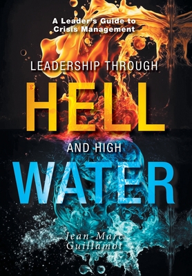 Leadership Through Hell and High Water - Guillamot, Jean Marc