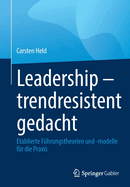 Leadership - trendresistent gedacht: Etablierte Fuhrungstheorien und -modelle fur die Praxis