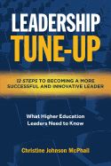 Leadership Tune-Up: Twelve Steps to Becoming a More Successful and Innovative Leader