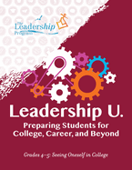 Leadership U.: Preparing Students for College, Career, and Beyond: Grades 4-5: Seeing Oneself in College