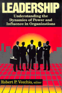 Leadership: Understanding the Dynamics of Power and Influence in Organizations