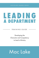 Leading a Department: Developing the Character and Competency to Lead a Ministry