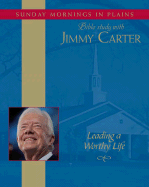 Leading a Worthy Life: Sunday Mornings in Plains: Bible Study with Jimmy Carter