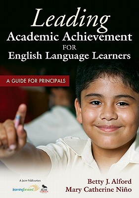 Leading Academic Achievement for English Language Learners: A Guide for Principals - Alford, Betty J, and Nino, Mary C