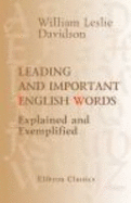 Leading and Important English Words. Explained and Exemplified. an Aid to Teaching - William Leslie Davidson