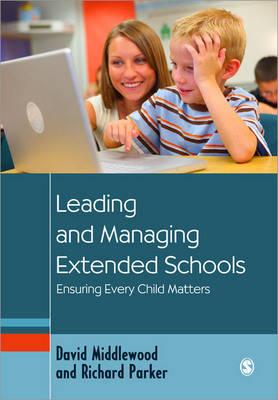 Leading and Managing Extended Schools: Ensuring Every Child Matters - Middlewood, David, and Parker, Richard