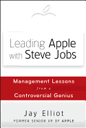 Leading Apple with Steve Jobs: Management Lessons from a Controversial Genius