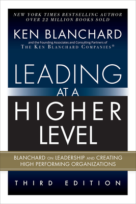 Leading at a Higher Level: Blanchard on Leadership and Creating High Performing Organizations (Paperback) - Blanchard, Ken