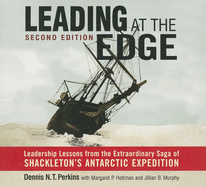 Leading at the Edge-Second Edition: Leadership Lessons from the Extraordinary Saga of Shackleton's Antarctic Expedition