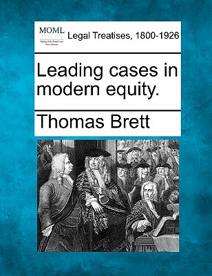 Leading Cases in Modern Equity. - Brett, Thomas