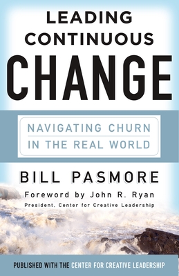 Leading Continuous Change: Navigating Churn in the Real World - Pasmore, Bill