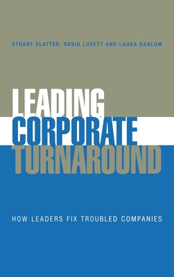 Leading Corporate Turnaround - Slatter, Stuart, and Lovett, David (Editor), and Barlow, Laura (Editor)