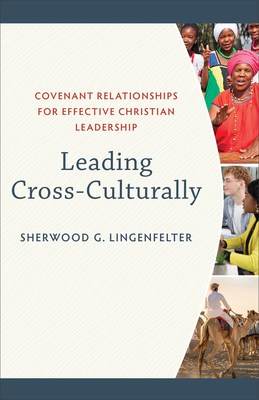 Leading Cross-Culturally: Covenant Relationships for Effective Christian Leadership - Lingenfelter, Sherwood G